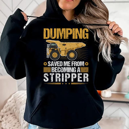 Best Truck Driver Life Shirt, Funny Trucker UnisexT-Shirt/Hoodie/Sweatshirt HLT00 - Dumping Saved Me, Dump Truck Haul Truck Driver T-Shirt
