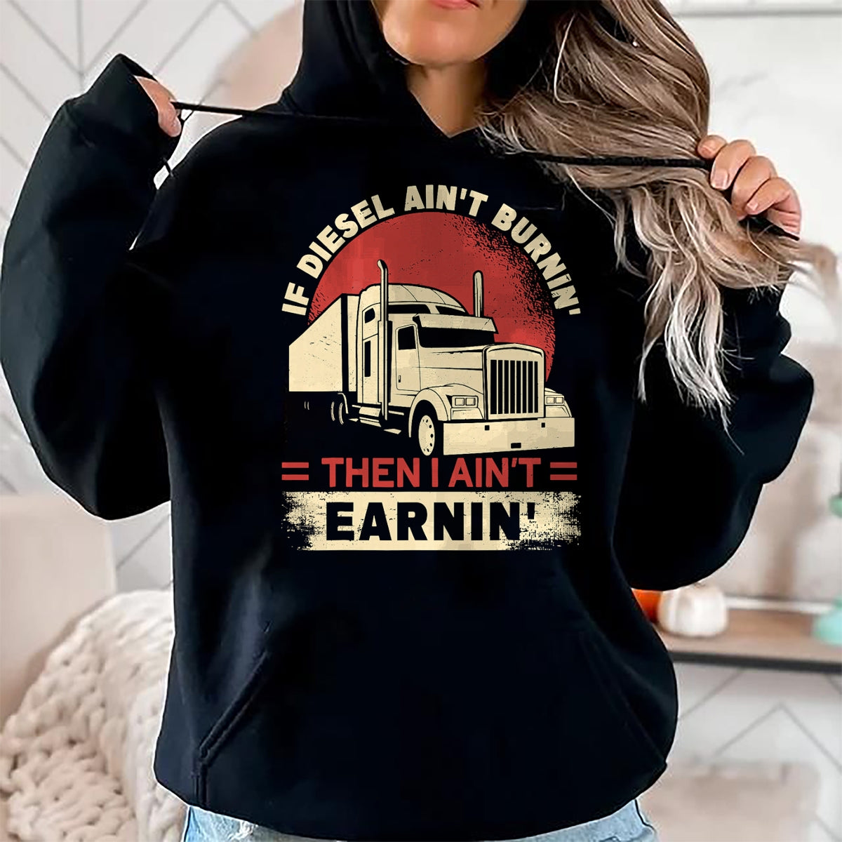 Best Truck Driver Life Shirt, Funny Trucker UnisexT-Shirt/Hoodie/Sweatshirt HLT00 - If Diesel Aint Burning I Aint Earning Semi Truck Driver T-Shirt