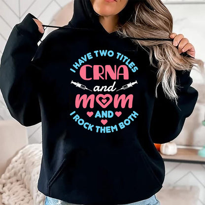 Funny Nurse Shirt, Nurse Unisex T-Shirt/Hoodie/Sweatshirt HLT00 - Two Titles Mom and CRNA Nursing Nurse Mother's Day T-Shirt (1)