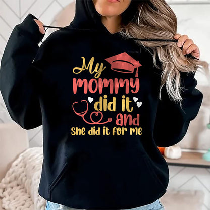 Funny Nurse Shirt, Nurse Unisex T-Shirt/Hoodie/Sweatshirt HLT00 - My Mommy Did It And She Did It For Me Mom Nurse Graduation T-Shirt (1)