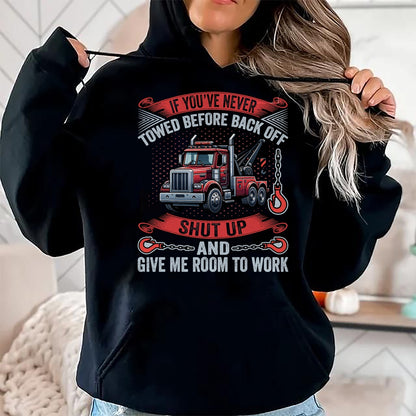 Best Truck Driver Life Shirt, Funny Trucker UnisexT-Shirt/Hoodie/Sweatshirt HLT00 - If You've Never Towed Before Back Off Funny Tow Truck Driver T-Shirt