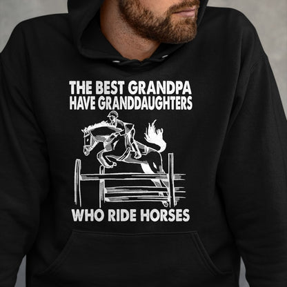 Best Grandpa Shirt, Proud Grandpa Unisex T-Shirt/Hoodie/Sweatshirt HLT00 - The Best Grandpa Have Granddaughters Who Ride Horses T-Shirt