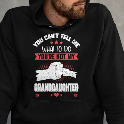 Best Grandpa Shirt, Proud Grandpa Unisex T-Shirt/Hoodie/Sweatshirt HLT00 - You can't Tell me what to do You're not my Granddaughter T-Shirt (9)