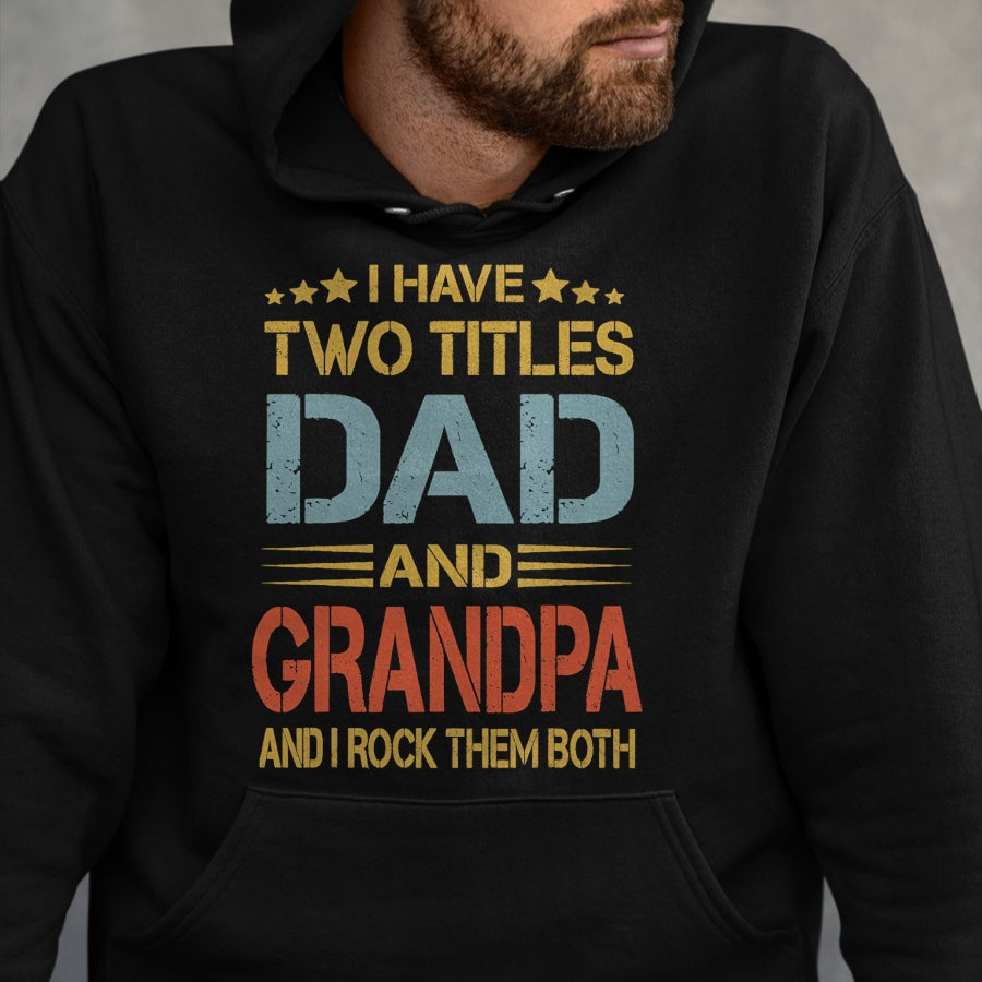 Best Grandpa Shirt, Proud Grandpa Unisex T-Shirt/Hoodie/Sweatshirt HLT00 - I Have Two Titles Dad And Grandpa Father's Day Grandpa Gift T-Shirt