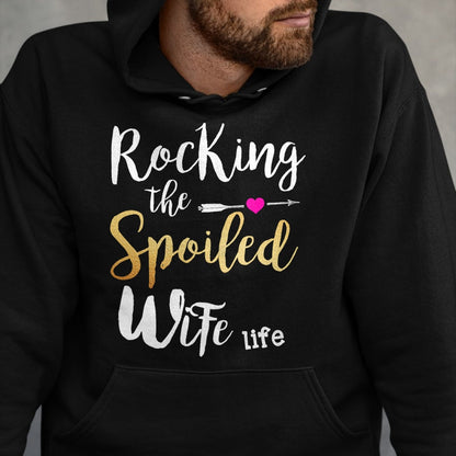 Best Wife Shirt, Wife and Husband Unisex T-Shirt/Hoodie/Sweatshirt HLT00 - Rocking The Spoiled Wife Life - Girlfriend Fiancee Wife T-Shirt (1)