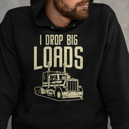 Best Truck Driver Life Shirt, Funny Trucker UnisexT-Shirt/Hoodie/Sweatshirt HLT00 - I Drop Big Loads Semi Truck Trucking Driver Trucker Gift T-Shirt