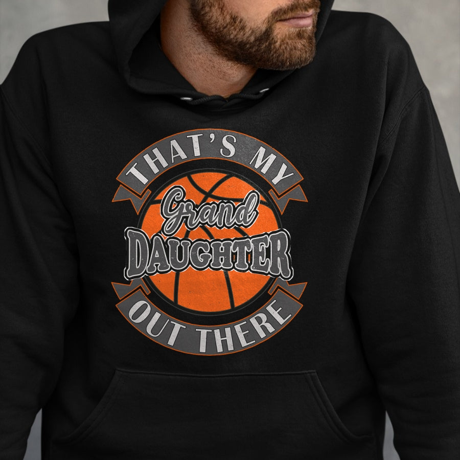Best Grandpa Shirt, Proud Grandpa Unisex T-Shirt/Hoodie/Sweatshirt HLT00 - That's My Granddaughter Out There Basketball Grandma Grandpa T-Shirt