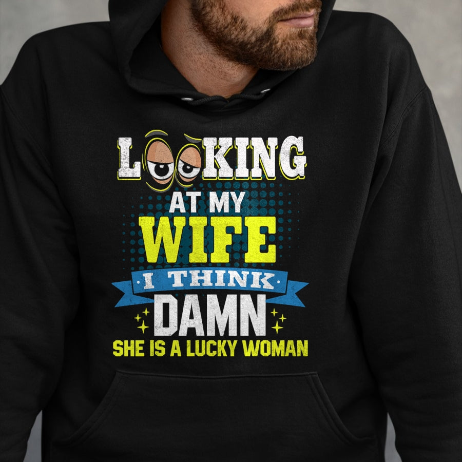 Best Wife Shirt, Wife and Husband Unisex T-Shirt/Hoodie/Sweatshirt HLT00 - Gift for wife T shirt, lucky wife   Looking At My Wife I Think Damn She Is A Lucky Woman My Wife T-S (1)