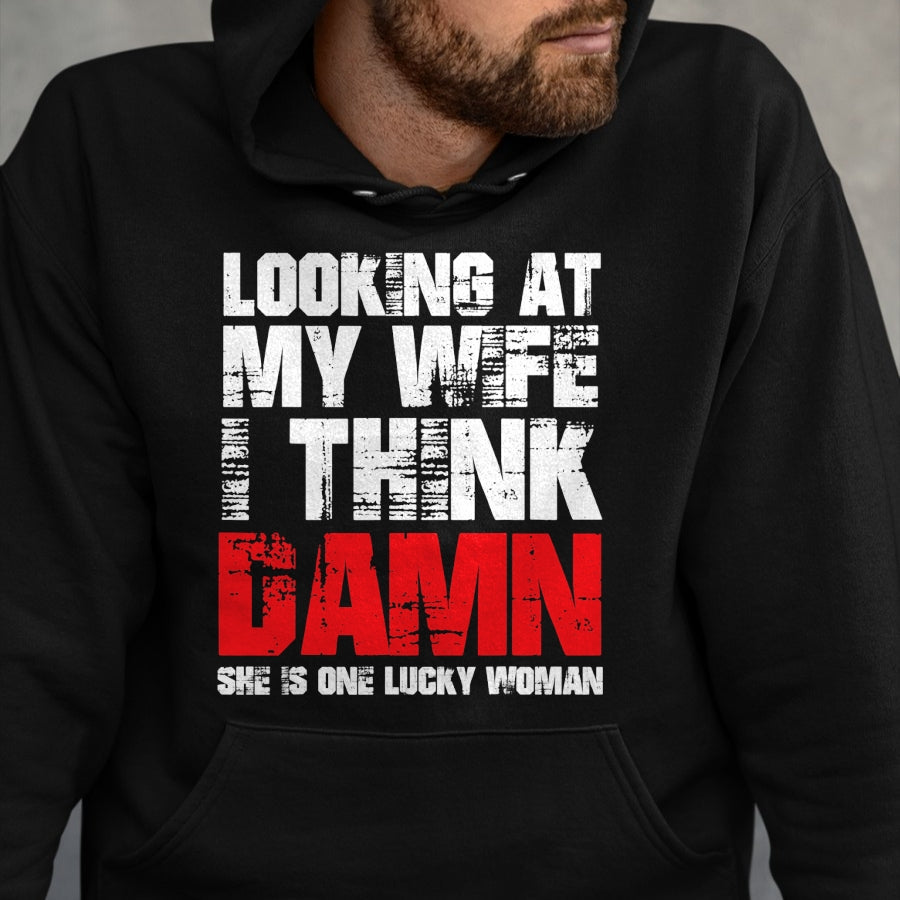 Best Wife Shirt, Wife and Husband Unisex T-Shirt/Hoodie/Sweatshirt HLT00 - Gift for wife T shirt, lucky wife   Mens Looking At My Wife I Think Damn She Is A Lucky Woman T-Shir