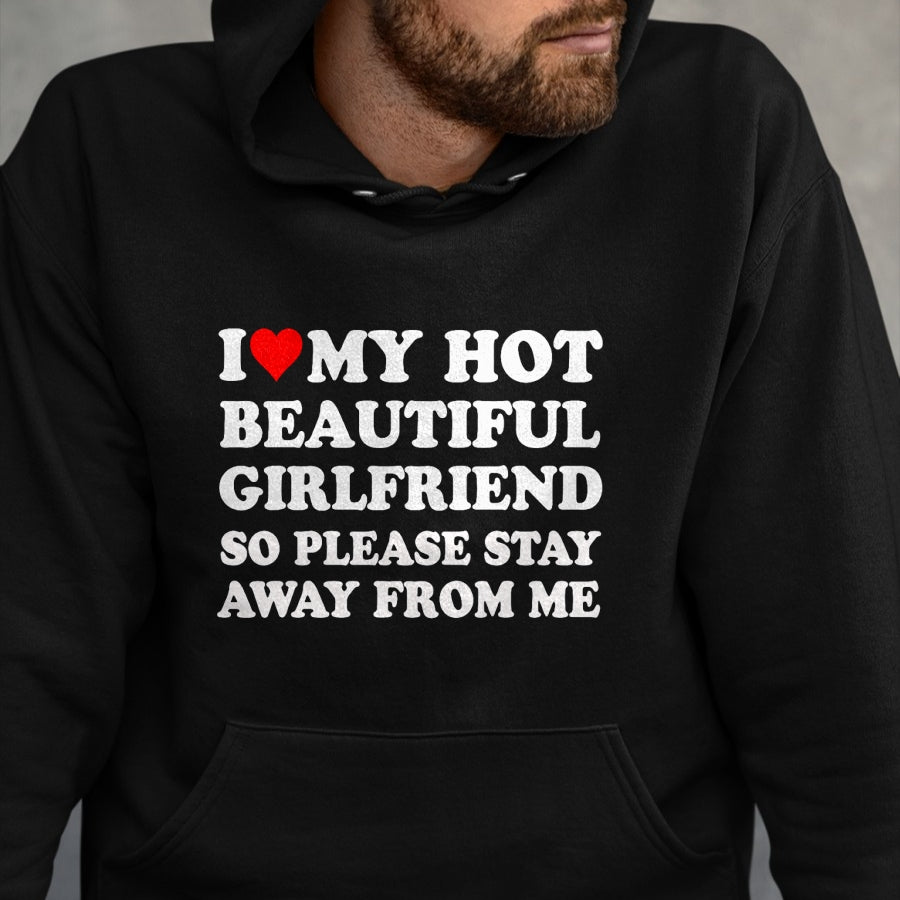 Best Wife Shirt, Wife and Husband Unisex T-Shirt/Hoodie/Sweatshirt HLT00 - I Love My Hot Beautiful Girlfriend So Please Stay Away From T-Shirt