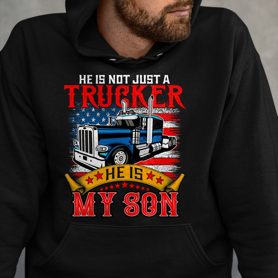 Best Truck Driver Life Shirt, Funny Trucker UnisexT-Shirt/Hoodie/Sweatshirt HLT00 - He Is Not Just A Trucker My Son Proud Son Driver Trucker T-Shirt