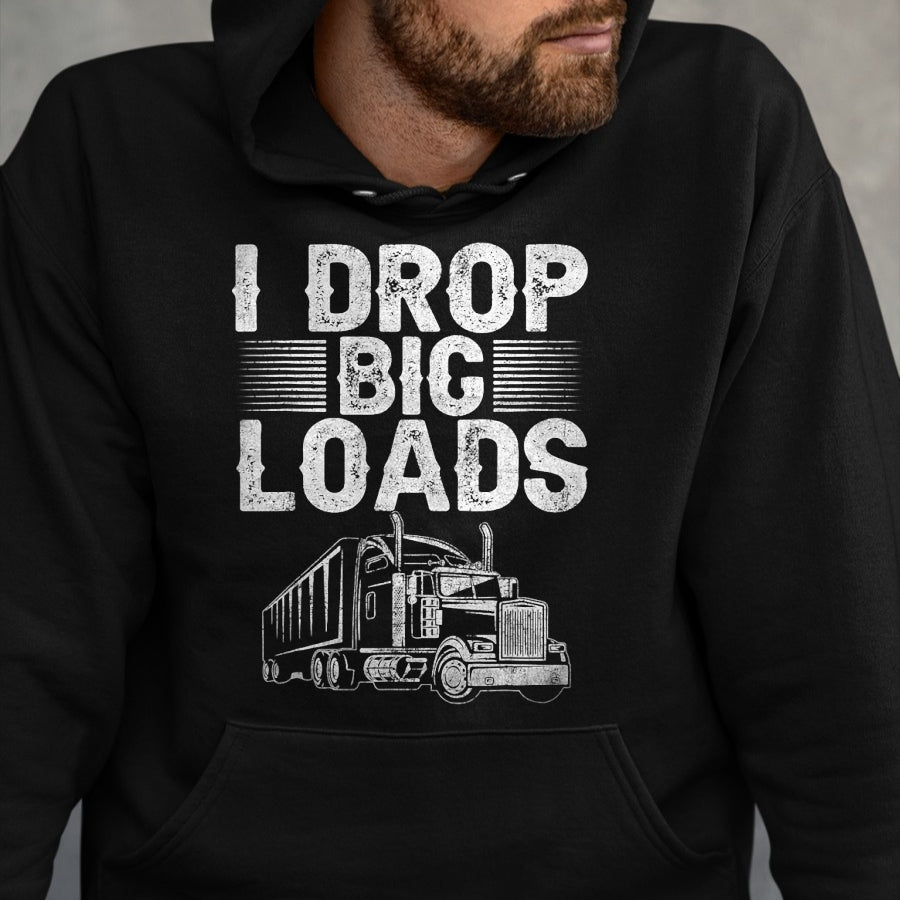 Best Truck Driver Life Shirt, Funny Trucker UnisexT-Shirt/Hoodie/Sweatshirt HLT00 - I Drop Big Loads Trucker Funny Semi Truck Driver Lover T-Shirt