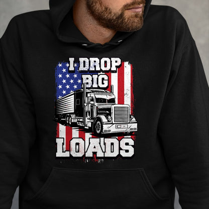 Best Truck Driver Life Shirt, Funny Trucker UnisexT-Shirt/Hoodie/Sweatshirt HLT00 - I Drop Big Loads Big-Rig Semi-Trailer Truck Driver Men USA T-Shirt