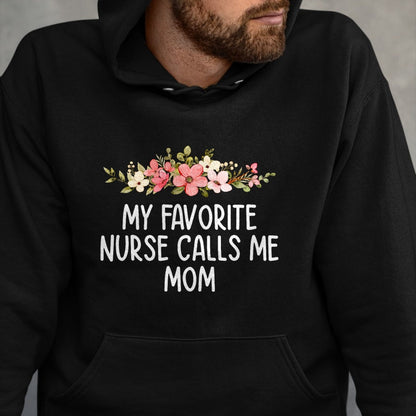 Funny Nurse Shirt, Nurse Unisex T-Shirt/Hoodie/Sweatshirt HLT00 - My Favorite Nurse Calls Me Mom  Nursing Daughter Son T-Shirt