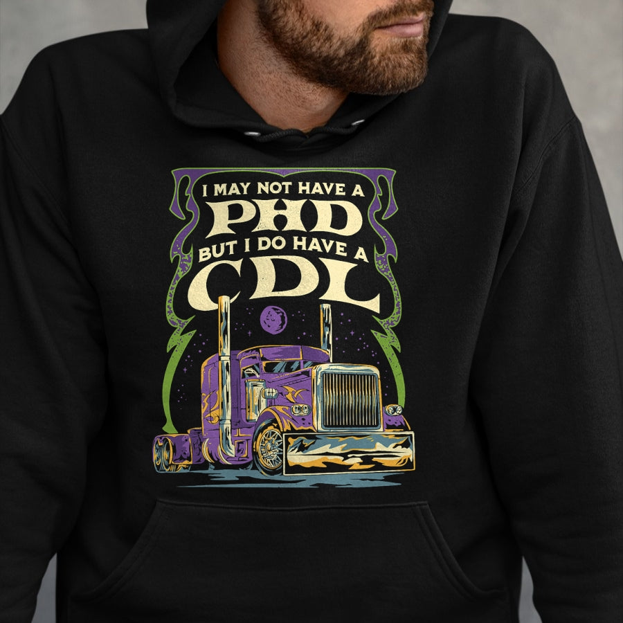 Best Truck Driver Life Shirt, Funny Trucker UnisexT-Shirt/Hoodie/Sweatshirt HLT00 - CDL Trucker Truck Driver I May Not Have A PhD Funny Driving T-Shirt