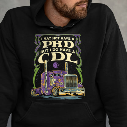 Best Truck Driver Life Shirt, Funny Trucker UnisexT-Shirt/Hoodie/Sweatshirt HLT00 - CDL Trucker Truck Driver I May Not Have A PhD Funny Driving T-Shirt