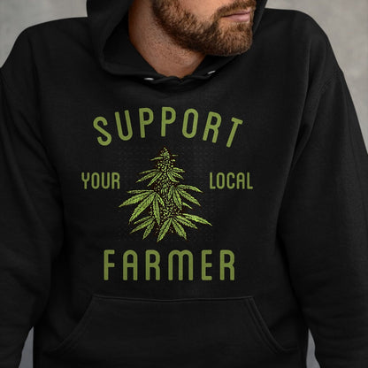 Best Farmer Life Shirt, Funny Farmer UnisexT-Shirt/Hoodie/Sweatshirt HLT00 - Support Your Local Farmer Funny Weed Marijuana Grower 420 T-Shirt