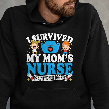 Funny Nurse Shirt, Nurse Unisex T-Shirt/Hoodie/Sweatshirt HLT00 - Healthcare Degree I Survived My Mom’s Nurse Practitioner T-Shirt