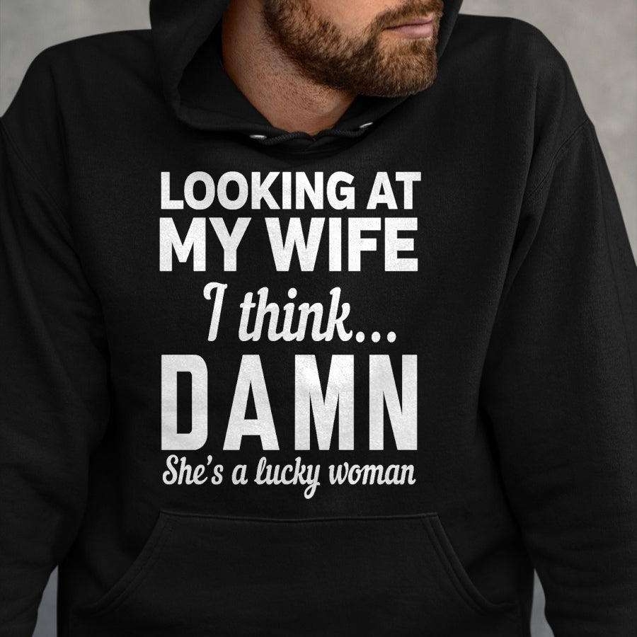 Best Wife Shirt, Wife and Husband Unisex T-Shirt/Hoodie/Sweatshirt HLT00 - Gift for wife T shirt, lucky wife   Mens Looking at my wife I think damn she's a lucky woman t-shirt
