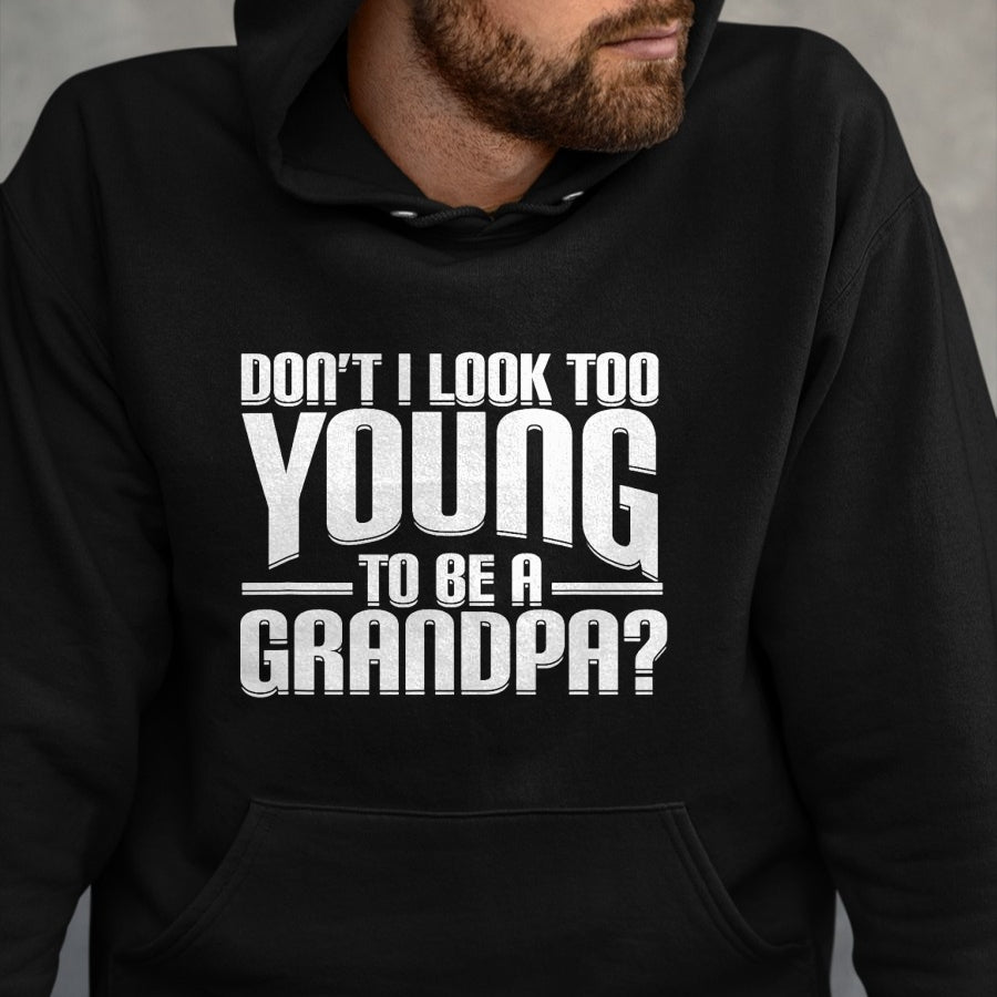 Best Grandpa Shirt, Proud Grandpa Unisex T-Shirt/Hoodie/Sweatshirt HLT00 - Don't I Look Too Young to Be A Grandpa Funny Gift T-Shirt