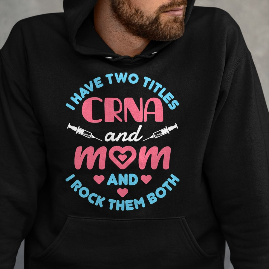 Funny Nurse Shirt, Nurse Unisex T-Shirt/Hoodie/Sweatshirt HLT00 - Two Titles Mom and CRNA Nursing Nurse Mother's Day T-Shirt (1)