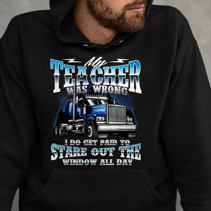 Best Truck Driver Life Shirt, Funny Trucker UnisexT-Shirt/Hoodie/Sweatshirt HLT00 - I Do Get Paid to Stare Out The Window - Trucker Truck Driver T-Shirt