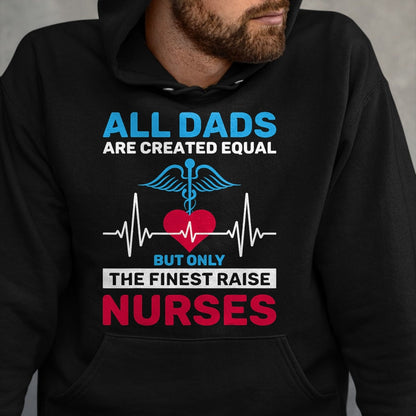 Funny Nurse Shirt, Nurse Unisex T-Shirt/Hoodie/Sweatshirt HLT00 - Funny Only The Finest Raise Nurses Dad From Nurse Daughter T-Shirt