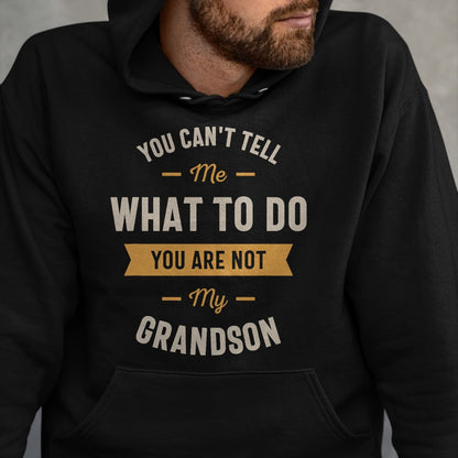 Best Grandpa Shirt, Proud Grandpa Unisex T-Shirt/Hoodie/Sweatshirt HLT00 - You can't tell me what to do you are not my grandson T-Shirt
