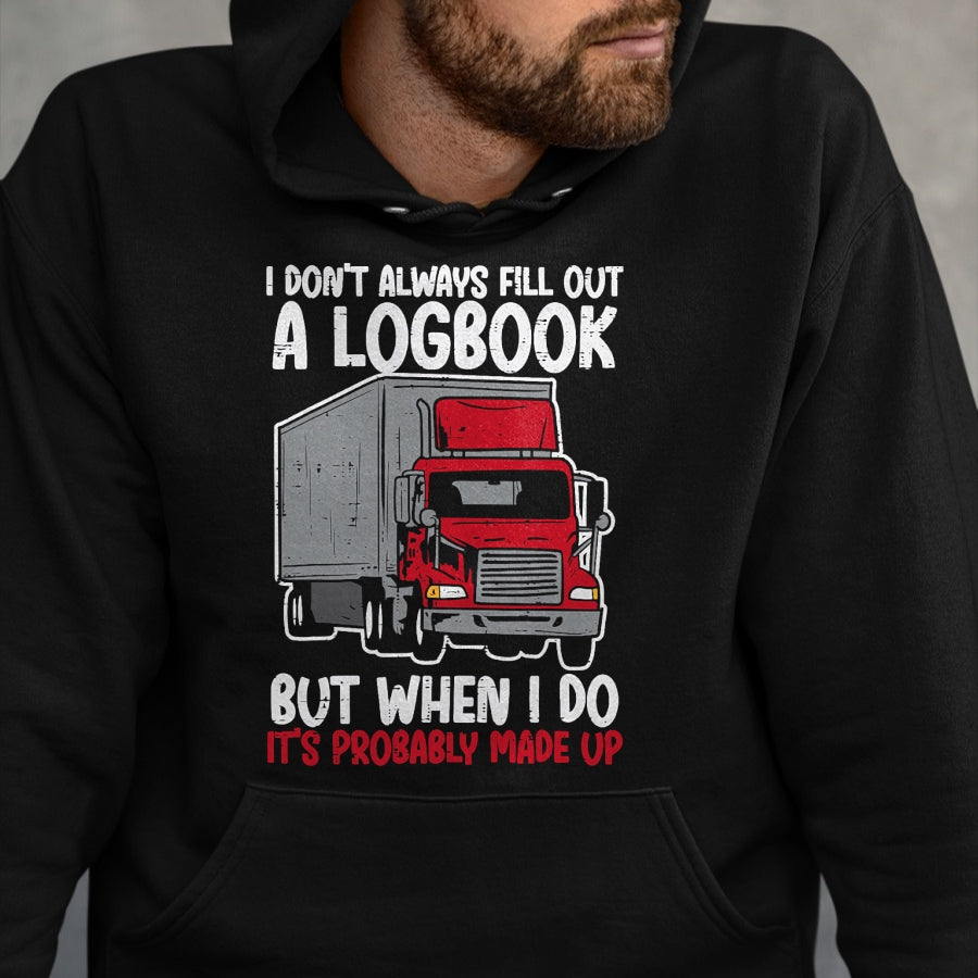 Best Truck Driver Life Shirt, Funny Trucker UnisexT-Shirt/Hoodie/Sweatshirt HLT00 - I Dont Fill Out Logbook Truck Funny Trucker Driver Gift T-Shirt