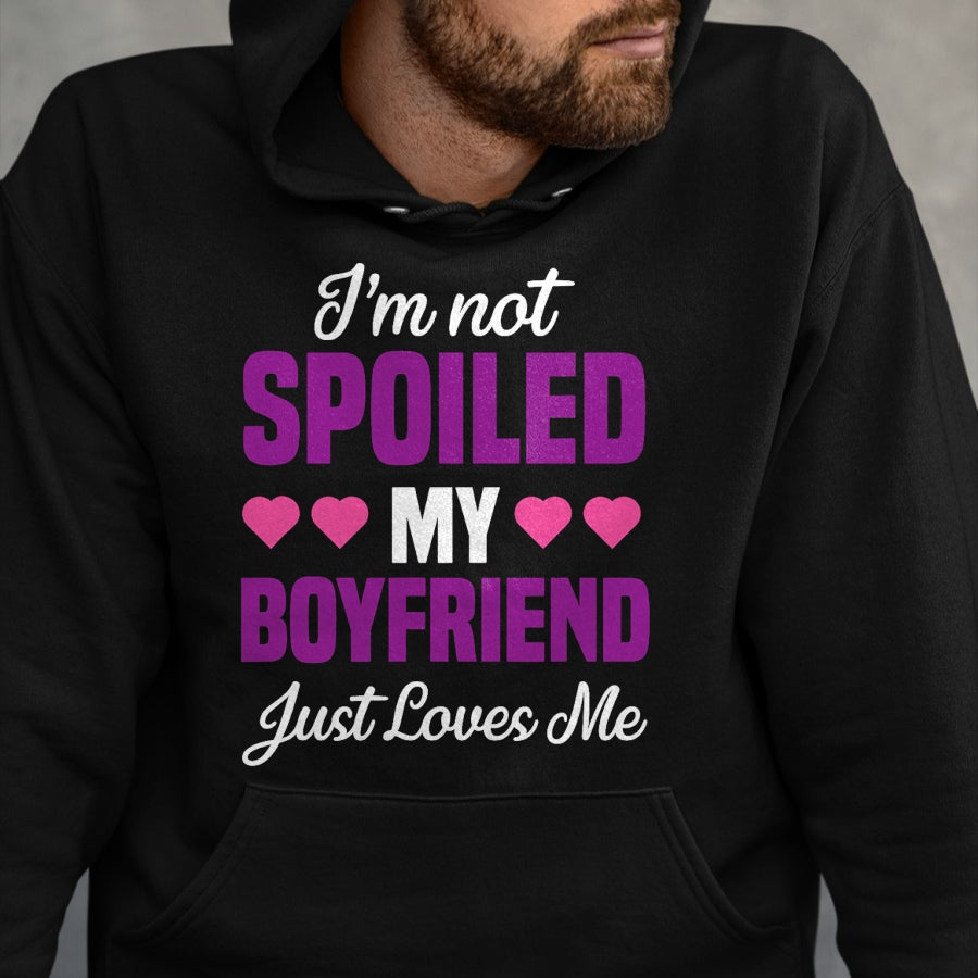 Best Wife Shirt, Wife and Husband Unisex T-Shirt/Hoodie/Sweatshirt HLT00 - I'm Not Spoiled My Boyfriend Just Loves Me Funny Girlfriend T-Shirt
