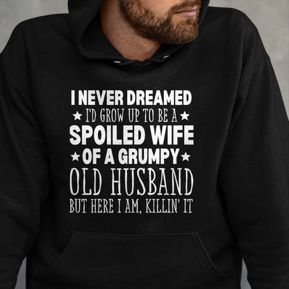 Best Wife Shirt, Wife and Husband Unisex T-Shirt/Hoodie/Sweatshirt HLT00 - Gift for wife T shirt, spoiled wife   Never Dreamed I'd Grow up to Be a Spoiled Wife Perfect Wife T-