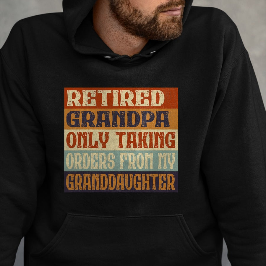 Best Grandpa Shirt, Proud Grandpa Unisex T-Shirt/Hoodie/Sweatshirt HLT00 - Retired Grandpa, Only Taking Orders From My Granddaughter T-Shirt