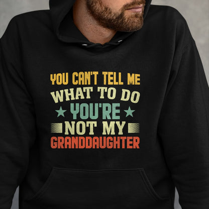 Best Grandpa Shirt, Proud Grandpa Unisex T-Shirt/Hoodie/Sweatshirt HLT00 - You can't Tell me what to do You're not my Granddaughter T-Shirt (1)
