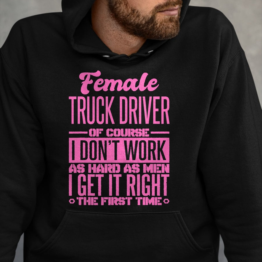 Best Truck Driver Life Shirt, Funny Trucker UnisexT-Shirt/Hoodie/Sweatshirt HLT00 - Female Truck Driver Get It Right The First Time T-Shirt