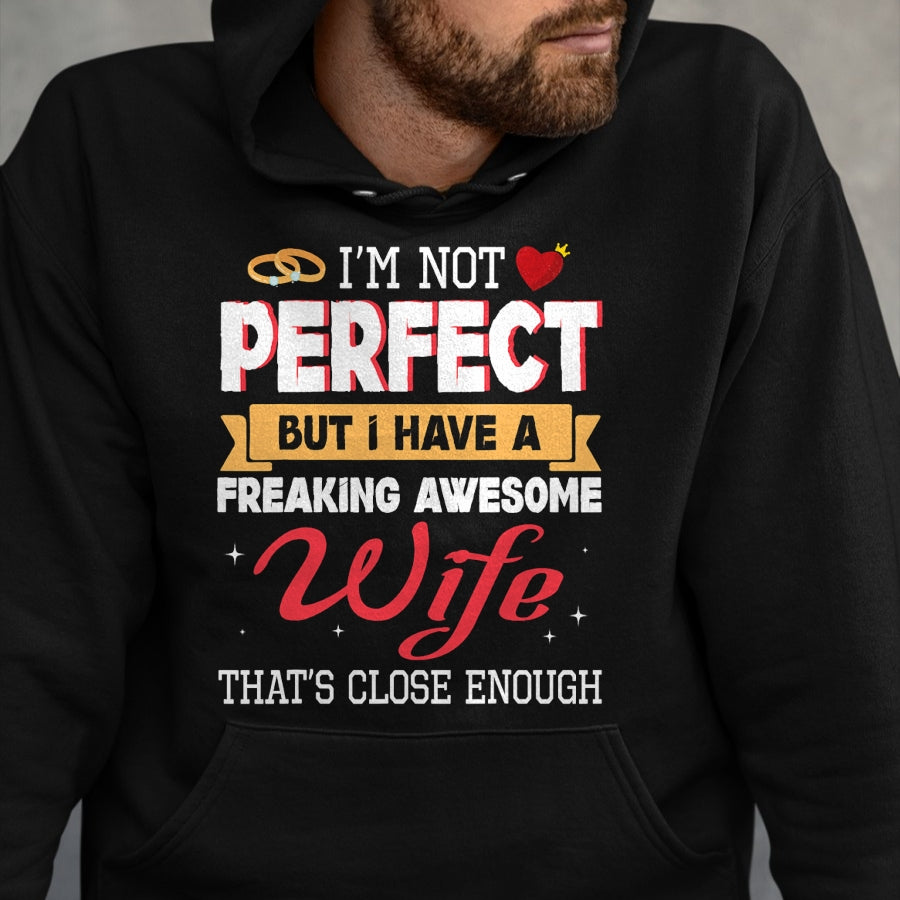 Best Wife Shirt, Wife and Husband Unisex T-Shirt/Hoodie/Sweatshirt HLT00 - I'm Not Perfect But I Have A Freaking Awesome Husband Enough T-Shirt
