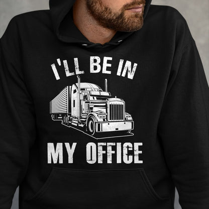 Best Truck Driver Life Shirt, Funny Trucker UnisexT-Shirt/Hoodie/Sweatshirt HLT00 - I'll Be In My Office Proud Truck Driver Appreciation Week T-Shirt