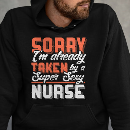 Funny Nurse Shirt, Nurse Unisex T-Shirt/Hoodie/Sweatshirt HLT00 - Sorry I'm Already Taken By A Super Sexy Nurse T-Shirt