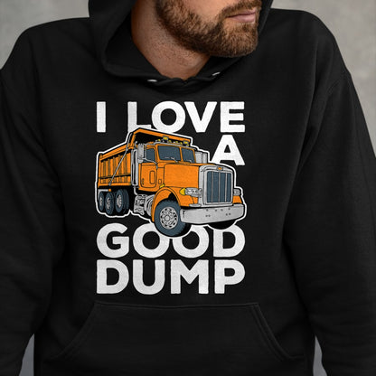 Best Truck Driver Life Shirt, Funny Trucker UnisexT-Shirt/Hoodie/Sweatshirt HLT00 - I Love a Good Dump Funny Dump Truck Driver T-Shirt