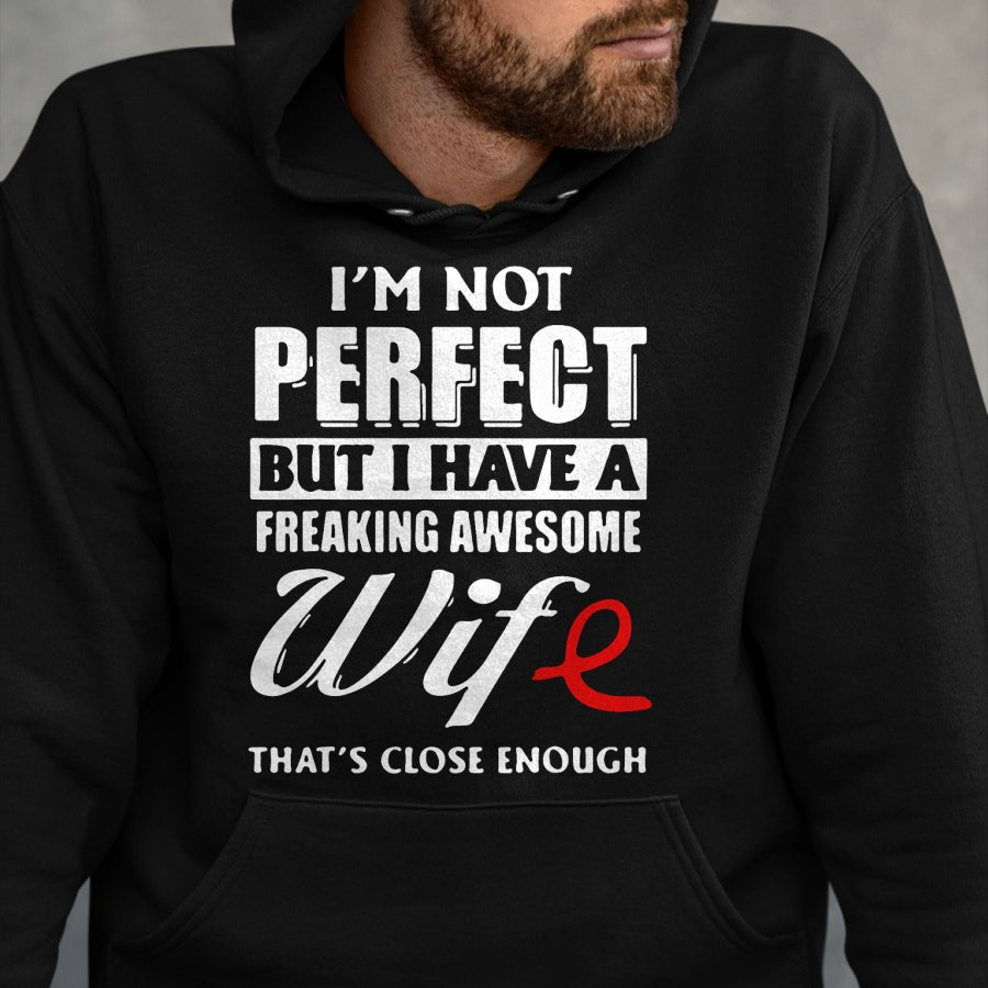 Best Husband Shirt, Wife and Husband Unisex T-Shirt/Hoodie/Sweatshirt HLT00 - I_m Not Perfect But I Have A Freaking Awesome Wife T-Shirt