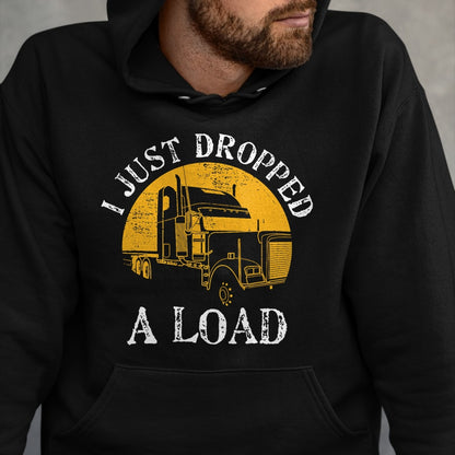 Best Truck Driver Life Shirt, Funny Trucker UnisexT-Shirt/Hoodie/Sweatshirt HLT00 - Funny Gift TShirt 4 Truck Lorry Drivers Just Dropped A Load T-Shirt