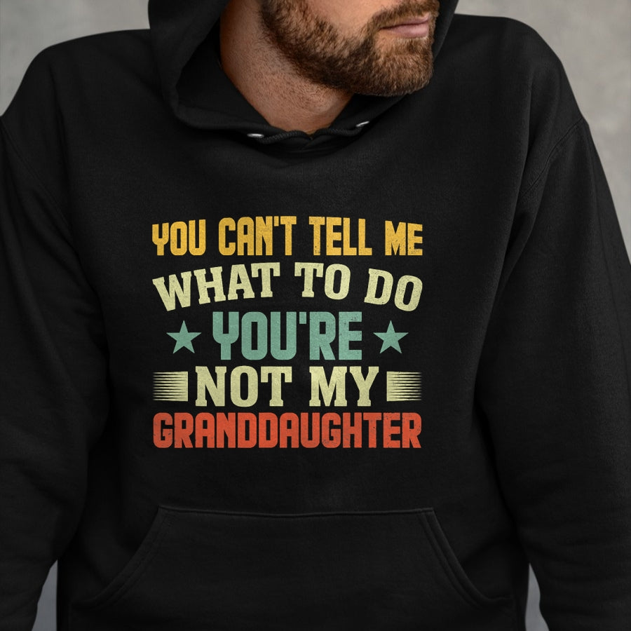 Best Grandpa Shirt, Proud Grandpa Unisex T-Shirt/Hoodie/Sweatshirt HLT00 - You can't Tell me what to do You're not my Granddaughter T-Shirt (4)