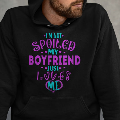 Best Wife Shirt, Wife and Husband Unisex T-Shirt/Hoodie/Sweatshirt HLT00 - IM NOT SPOILED MY BOYFRIEND JUST LOVES ME T-Shirt
