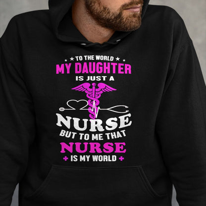 Funny Nurse Shirt, Nurse Unisex T-Shirt/Hoodie/Sweatshirt HLT00 - To The World My Daughter Is Just A Nurse Nurse Mom tshirt T-Shirt