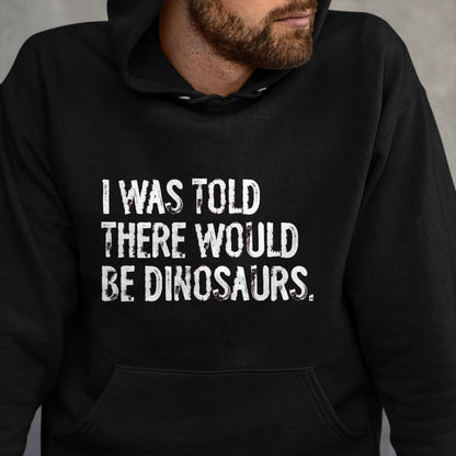 Best Dinosaur Lover Shirt, Funny Dinosaur UnisexT-Shirt/Hoodie/Sweatshirt HLT00 - I was Told There Would Be Dinosaurs T-Shirt, Men, Black, 3X-Large