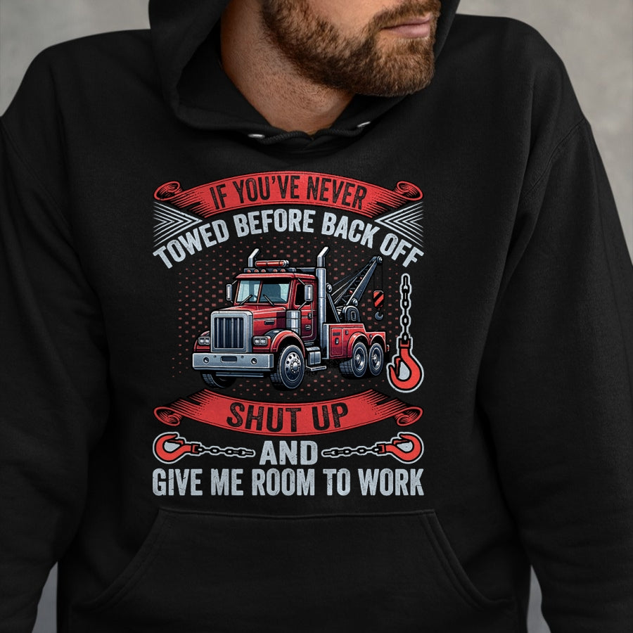 Best Truck Driver Life Shirt, Funny Trucker UnisexT-Shirt/Hoodie/Sweatshirt HLT00 - If You've Never Towed Before Back Off Funny Tow Truck Driver T-Shirt