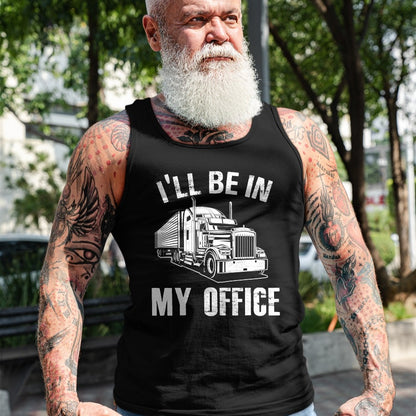 Best Truck Driver Life Shirt, Funny Trucker UnisexT-Shirt/Hoodie/Sweatshirt HLT00 - I'll Be In My Office Proud Truck Driver Appreciation Week T-Shirt