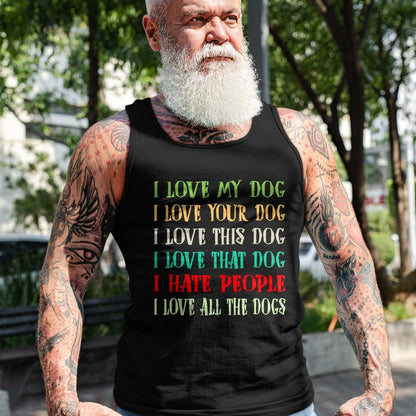 Dog Love Shirt, Dog Lover Gift T-Shirt/Hoodie/Sweatshirt HLT00 - Love My Dog Love Your Dog Love All The Dogs I Hate People T-Shirt