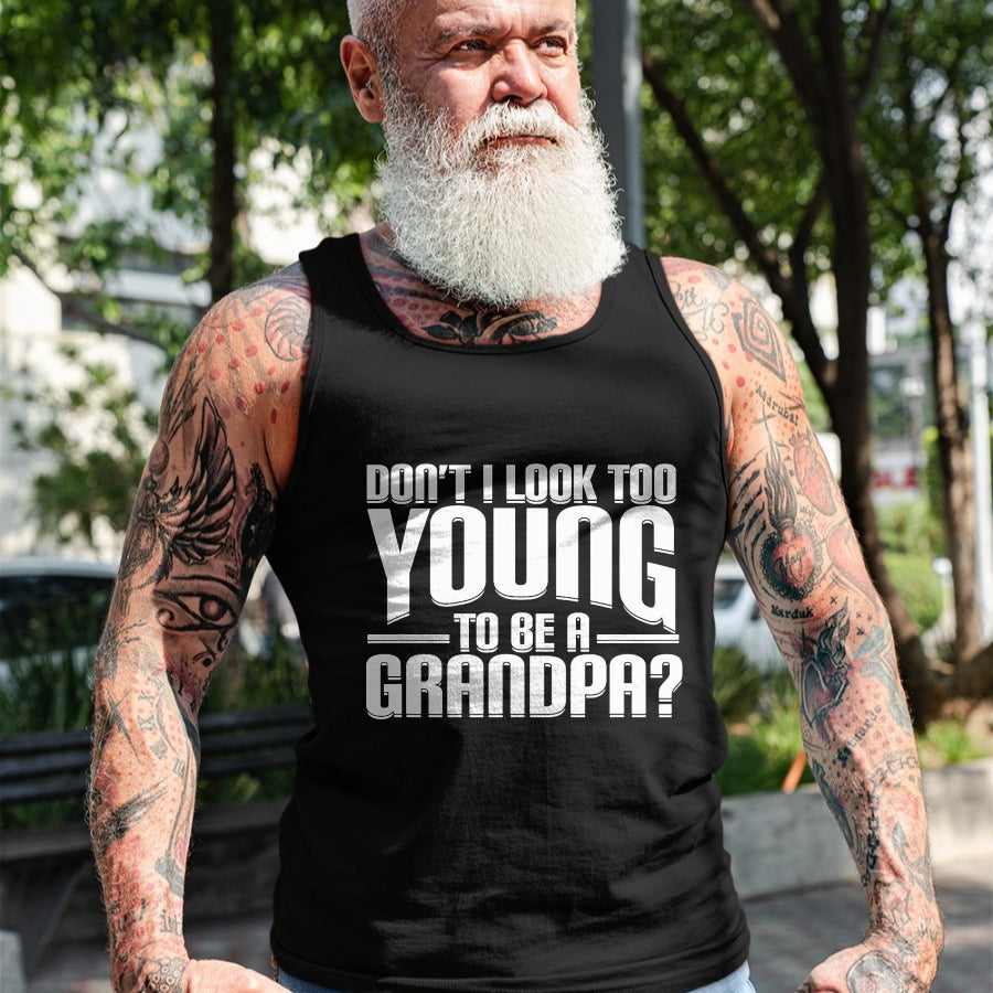 Best Grandpa Shirt, Proud Grandpa Unisex T-Shirt/Hoodie/Sweatshirt HLT00 - Don't I Look Too Young to Be A Grandpa Funny Gift T-Shirt