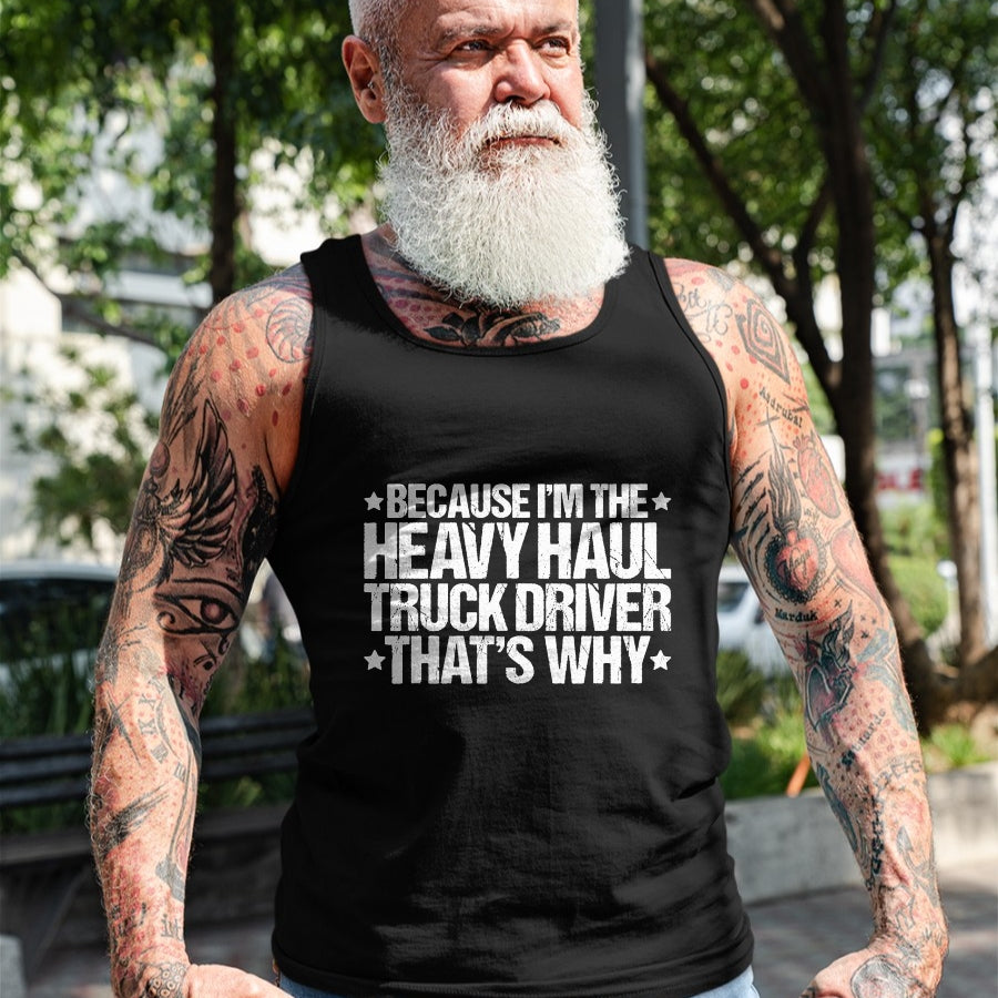 Best Truck Driver Life Shirt, Funny Trucker UnisexT-Shirt/Hoodie/Sweatshirt HLT00 - Because I'm the Heavy Haul Truck Driver That's Why T-Shirt