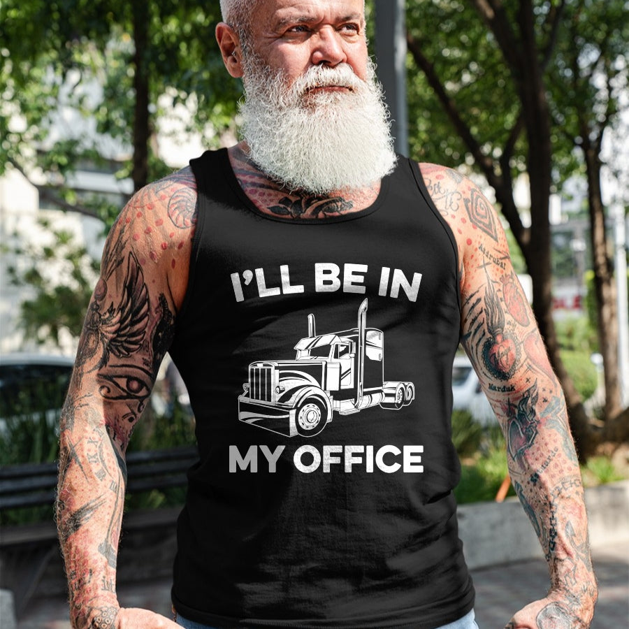 Best Truck Driver Life Shirt, Funny Trucker UnisexT-Shirt/Hoodie/Sweatshirt HLT00 - Mens I'll Be In My Office Truck Driver Funny Trucker Dad Driving T-Shirt